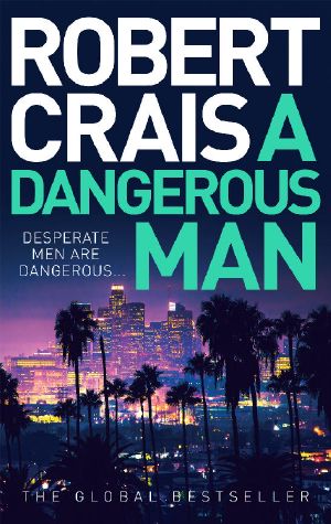 [Elvis Cole and Joe Pike 18] • A Dangerous Man